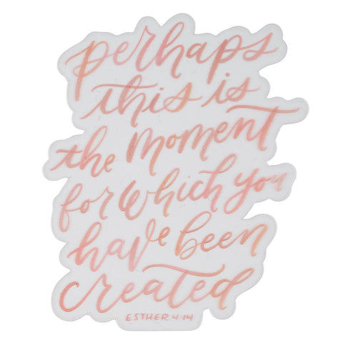 The Moment You Were Created For Pink Vinyl Sticker - Esther 4:14